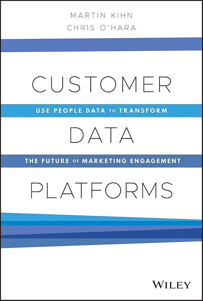 Customer Data Platforms – Martin Kihn, Christopher B. O’Hara