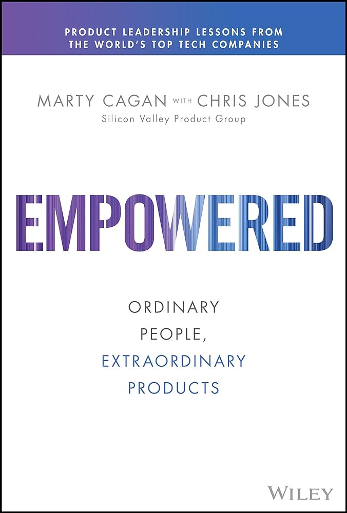 Empowered – Marty Cagan, Chris Jones